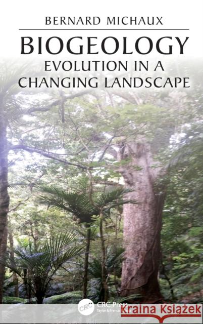 Biogeology: Evolution in a Changing Landscape Bernard Michaux 9780367147938