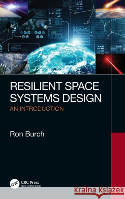 Resilient Space Systems Design: An Introduction Ron Burch 9780367148485