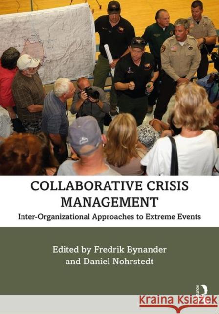 Collaborative Crisis Management: Inter-Organizational Approaches to Extreme Events Bynander, Fredrik 9780367148560 Routledge