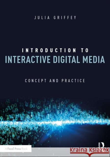 Introduction to Interactive Digital Media: Concept and Practice Griffey, Julia 9780367148638 Routledge