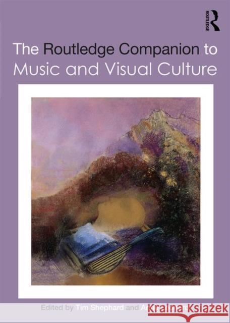 The Routledge Companion to Music and Visual Culture Tim Shephard (University of Sheffield, U Anne Leonard (Clark Art Institute, USA)  9780367148652