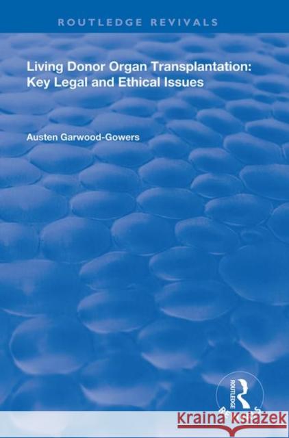 Living Donor Organ Transplantation: Key Legal and Ethical Issues Austen Garwood-Gowers 9780367148713 Routledge