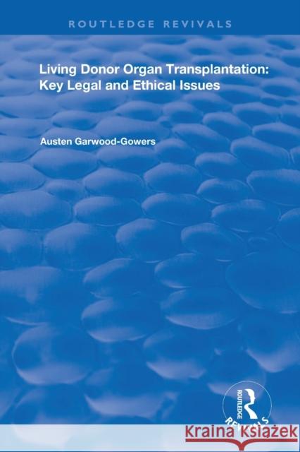 Living Donor Organ Transplantation: Key Legal and Ethical Issues Austen Garwood-Gowers 9780367148720 Routledge