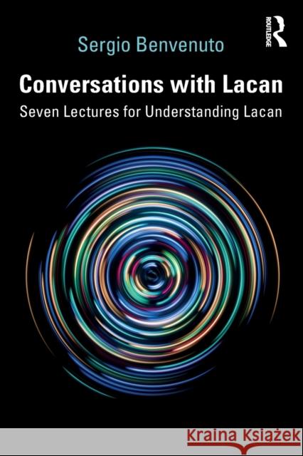 Conversations with Lacan: Seven Lectures for Understanding Lacan Benvenuto, Sergio 9780367148812 Routledge