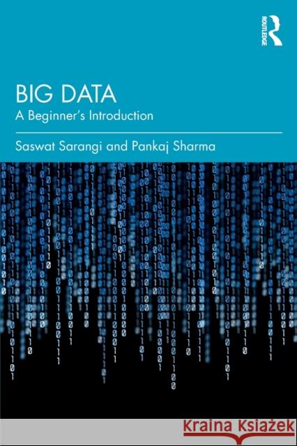 Big Data: A Beginner's Introduction Saswat Sarangi Pankaj Sharma 9780367148904 Taylor & Francis Ltd