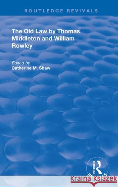 The Old Law by Thomas Middleton and William Rowley Catherine M. Shaw 9780367149161