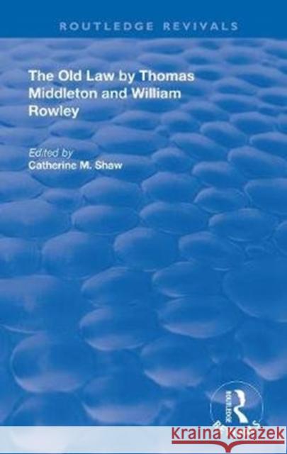 The Old Law by Thomas Middleton and William Rowley Catherine M. Shaw 9780367149178