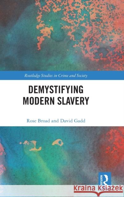 Demystifying Modern Slavery Rose Broad 9780367149307 Taylor & Francis Ltd