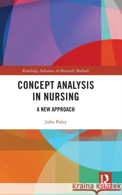 Concept Analysis in Nursing: A New Approach John Paley 9780367149680 Routledge