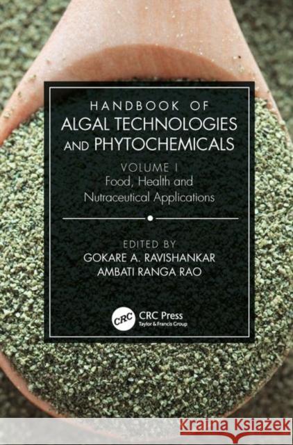 Handbook of Algal Technologies and Phytochemicals: Volume I Food, Health and Nutraceutical Applications A. Ravishankar Gokare Ranga Rao Ambati 9780367149796