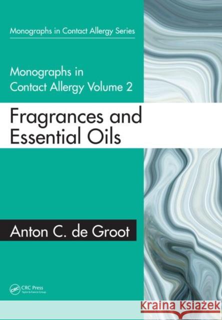 Monographs in Contact Allergy: Volume 2: Fragrances and Essential Oils Anton C. d 9780367149802 CRC Press