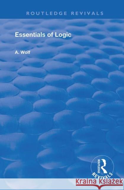 Essentials of Logic A. Wolf 9780367149963 Routledge