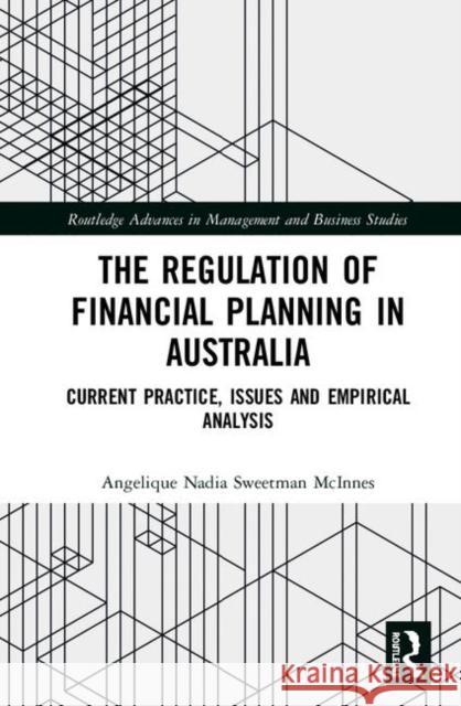 The Regulation of Financial Planning in Australia: Current Practice, Issues and Empirical Analysis Angelique Nadia Sweetman McInnes 9780367149970 Routledge