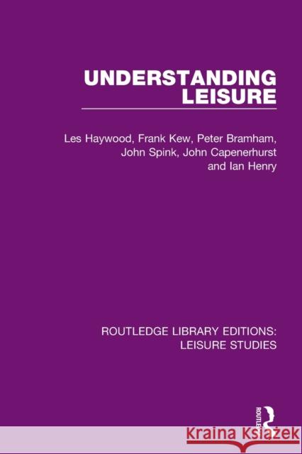 Understanding Leisure Les Haywood Francis Kew Peter Bramham 9780367150297 Routledge