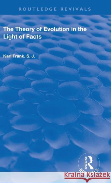 The Theory of Evolution in the Light of Facts Karl Frank 9780367150358 Taylor and Francis