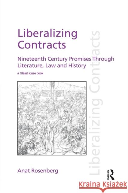 Liberalizing Contracts: Nineteenth Century Promises Through Literature, Law and History Anat Rosenberg 9780367150839 Routledge