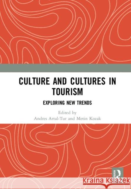 Culture and Cultures in Tourism: Exploring New Trends Andres Artal-Tur Metin Kozak 9780367150846 Routledge