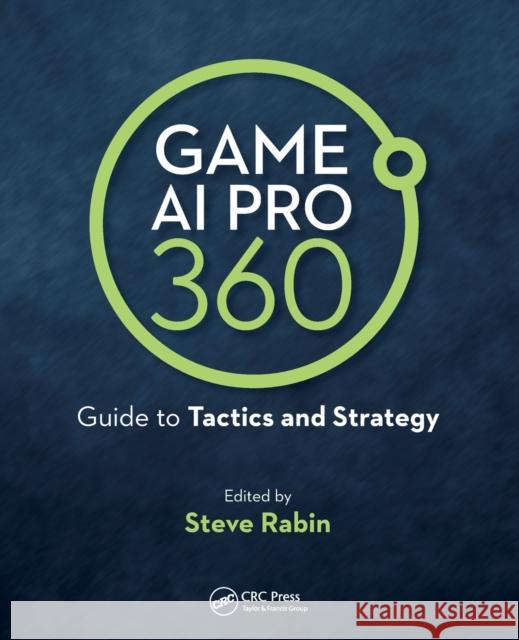 Game AI Pro 360: Guide to Tactics and Strategy Steve Rabin 9780367150884
