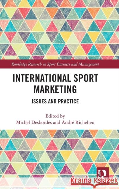 International Sport Marketing: Issues and Practice Michel Desbordes Andre Richelieu 9780367151096