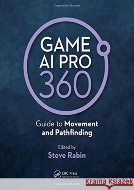 Game AI Pro 360: Guide to Movement and Pathfinding: Guide to Movement and Pathfinding Rabin, Steve 9780367151133