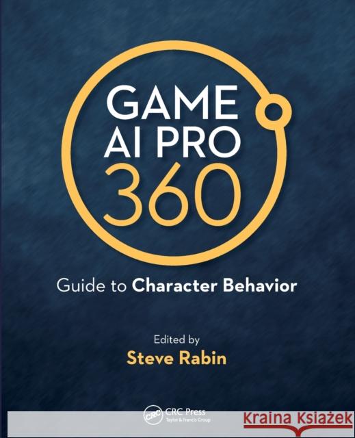 Game AI Pro 360: Guide to Character Behavior Steve Rabin 9780367151140