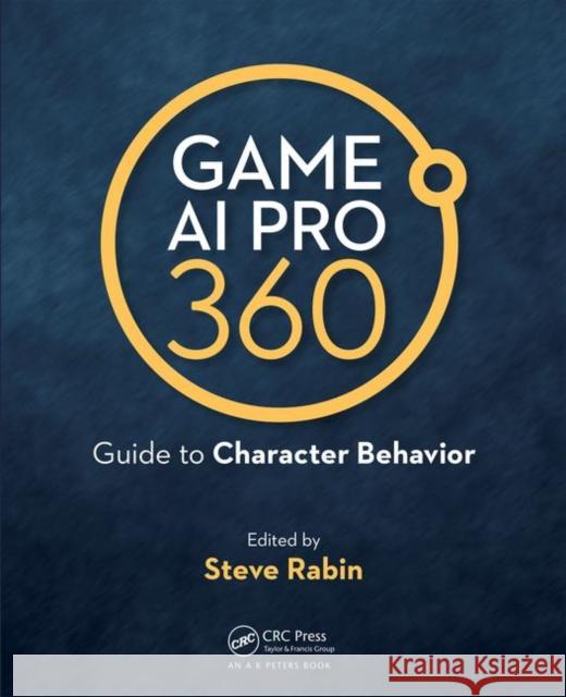 Game AI Pro 360: Guide to Character Behavior: Guide to Character Behavior Rabin, Steve 9780367151157