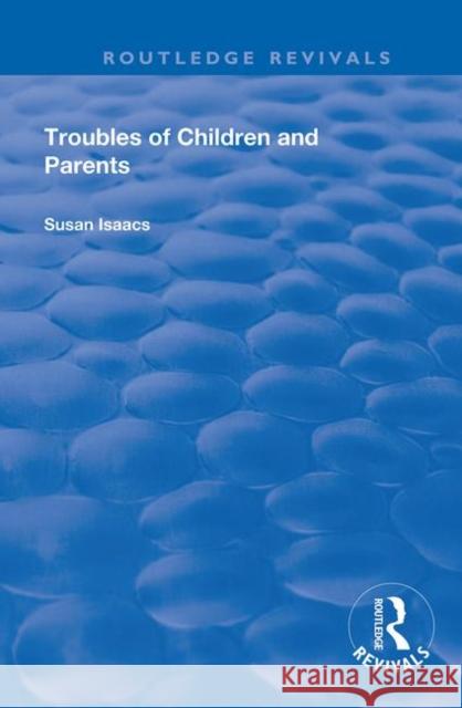 Troubles of Children and Parents Susan Isaacs 9780367151218