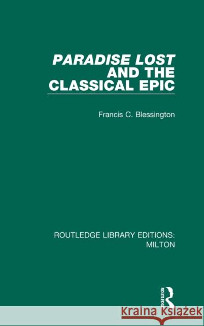 Paradise Lost and the Classical Epic Francis C. Blessington 9780367151294 Routledge