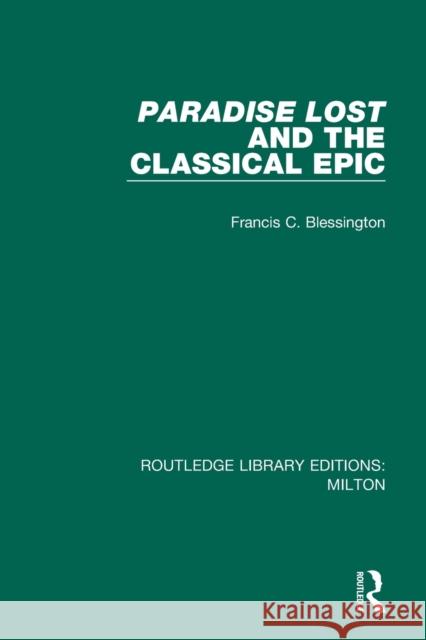 Paradise Lost and the Classical Epic Francis C. Blessington 9780367151317 Routledge