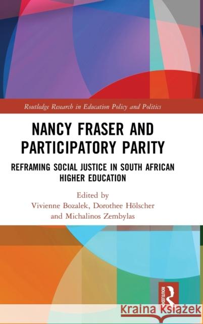 Nancy Fraser and Participatory Parity: Reframing Social Justice in South African Higher Education Vivienne Bozalek Michalinos Zembylas Dorothee Holscher 9780367151539 Routledge