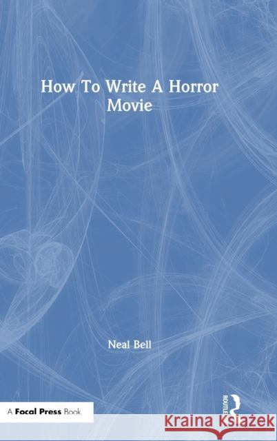 How To Write A Horror Movie Bell, Neal 9780367151645