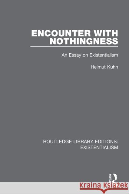 Encounter with Nothingness: An Essay on Existentialism Kuhn, Helmut 9780367151683