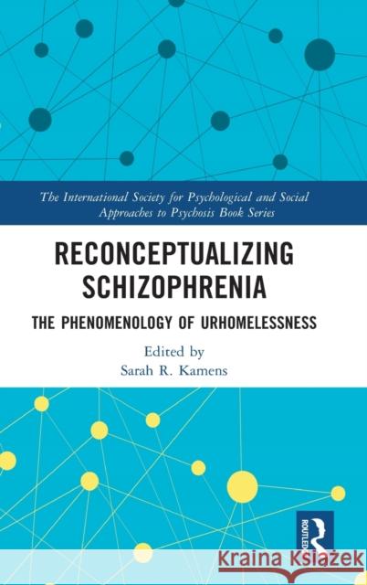 Reconceptualizing Schizophrenia: The Phenomenology of Urhomelessness Sarah Kamens 9780367151713 Routledge