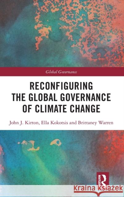 Reconfiguring the Global Governance of Climate Change Kirton, John J. 9780367151768