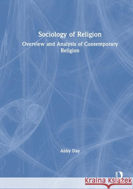 Sociology of Religion: Overview and Analysis of Contemporary Religion Abby Day 9780367151874 Routledge