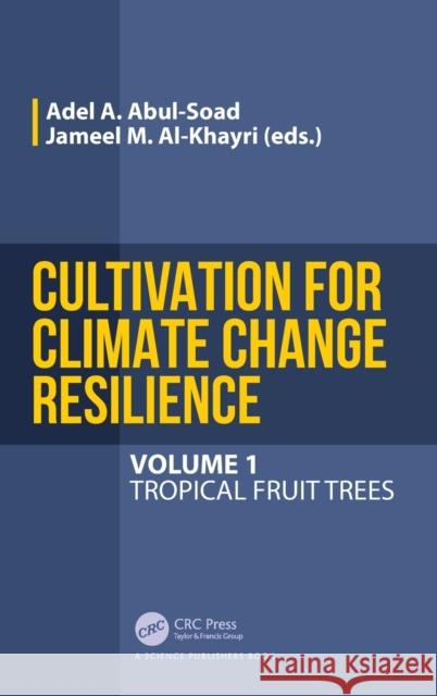 Cultivation for Climate Change Resilience, Volume 1: Tropical Fruit Trees Al-Khayri, Jameel M. 9780367151898
