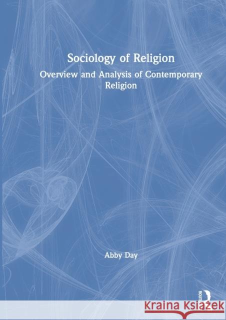 Sociology of Religion: Overview and Analysis of Contemporary Religion Abby Day 9780367151911 Routledge