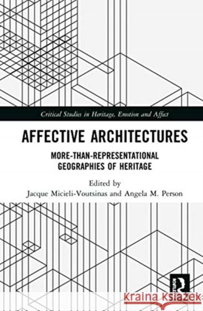 Affective Architectures: More-Than-Representational Geographies of Heritage Micieli-Voutsinas, Jacque 9780367152116 TAYLOR & FRANCIS