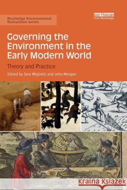 Governing the Environment in the Early Modern World: Theory and Practice Sara Miglietti John Morgan 9780367152321 Routledge