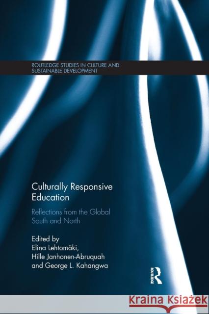 Culturally Responsive Education: Reflections from the Global South and North Elina Lehtomaki Hille Janhonen-Abruquah George Kahangwa 9780367152352 Routledge