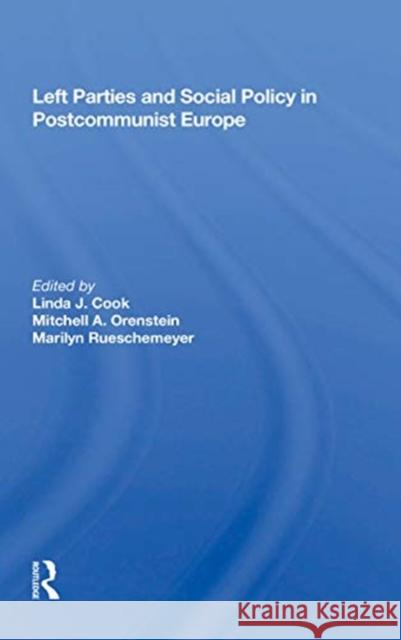 Left Parties and Social Policy in Postcommunist Europe Linda J. Cook 9780367152499