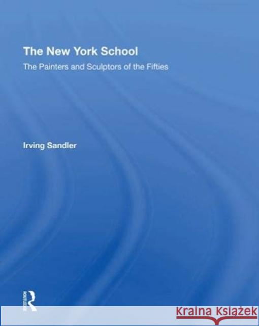 The New York School: The Painters and Sculptors of the Fifties Sandler, Irving 9780367152635 Routledge