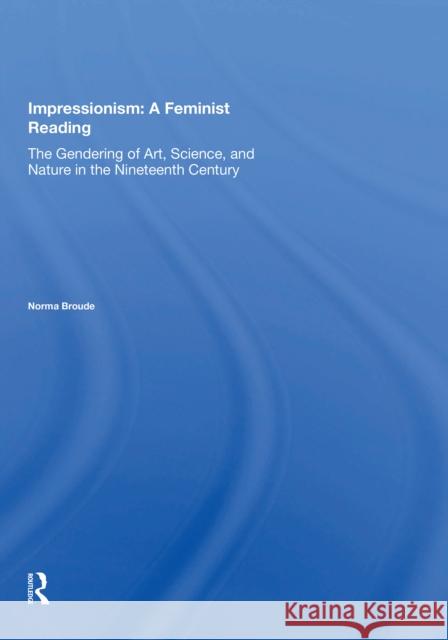 Impressionism: A Feminist Reading: The Gendering of Art, Science, and Nature in the Nineteenth Century  9780367152680 Routledge