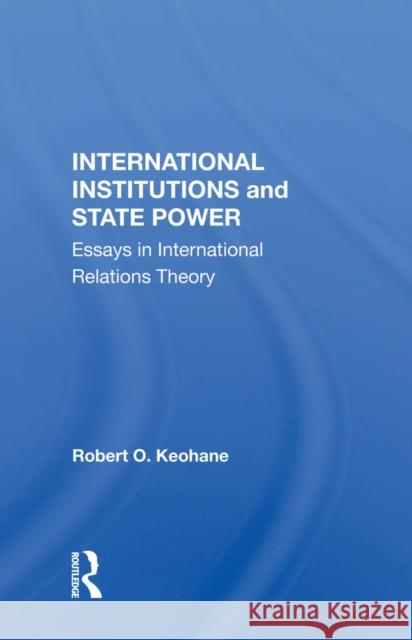 International Institutions and State Power: Essays in International Relations Theory  9780367152970 Routledge