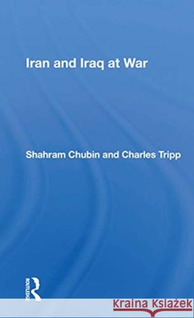 Iran and Iraq at War Shahram Chubin 9780367153052 Routledge