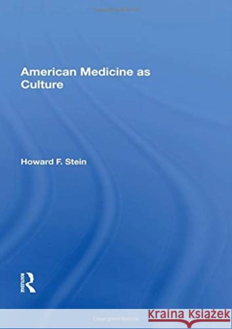 American Medicine as Culture Howard F. Stein 9780367153069 Routledge