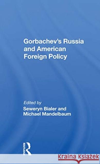 Gorbachev's Russia and American Foreign Policy Seweryn Bialer 9780367153106 Routledge