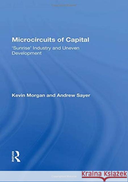Microcircuits of Capital: 'Sunrise' Industry and Uneven Development Morgan, Kevin 9780367153243