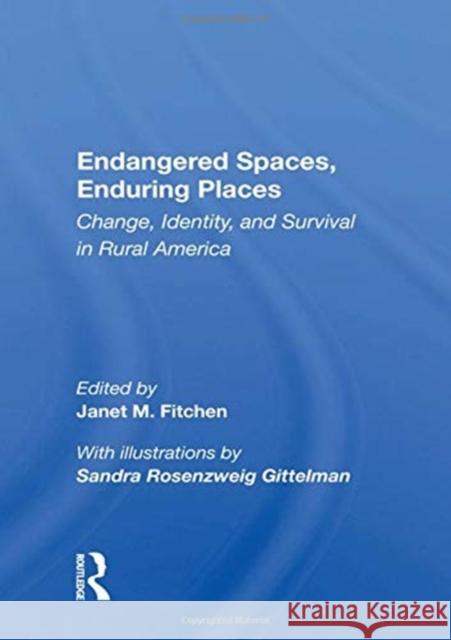 Endangered Spaces, Enduring Places: Change, Identity, and Survival in Rural America Janet M. Fitchen 9780367153298 Routledge