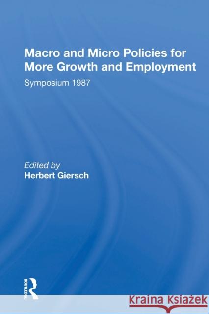 Macro and Micro Policies for More Growth and Employment: Symposium 1987 Giersch, Herbert 9780367153373 Routledge